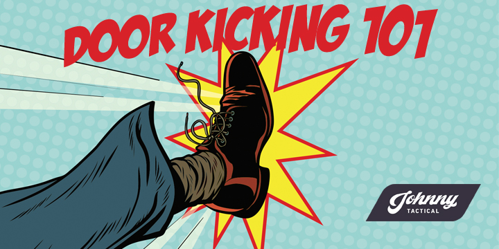 Door Kicking 101: How To Be A Major League Door Kicker